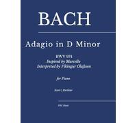 Bach - Adagio in D Minor (BWV 974): Inspired by Marcello, Interpreted by Víkingur Ólafsson for piano: 2 (FRC Music Edition - Piano Performance Series)