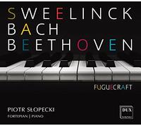 Bach, Beethoven, Sweelinck : Fuguecraft, oeuvres pour piano. Slopecki.