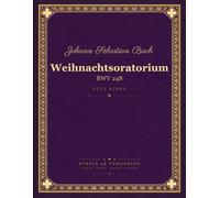 Bach: Christmas Oratorio (Weihnachtsoratorium), BWV 248 - Full Score for Soloists, Choir and Orchestra