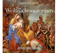 Bach, Johann Sebastian - Das Weihnachtsoratorium von Johann Sebastian Bach