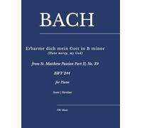 Bach - "Erbarme dich mein Gott" in B minor (Have mercy, my God): from St. Matthew Passion Part II, No. 39 (BWV 244) - for Piano Solo (Sheet Music)