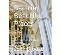 Bach in Beautiful Places: The Travels of an Oxford Chorister