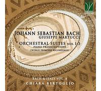 Bach - Martucci : Suites orchestrales n°1 à 3 pour piano / Chiara Bertoglio