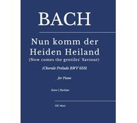 Bach: Nun komm der Heiden Heiland (Now comes the gentiles' Saviour): (Chorale Prelude BWV 659) for Piano (Sheet Music)