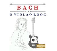 Bach para o Violão Loog: 10 peças fáciles para Violão Loog livro para principiantes