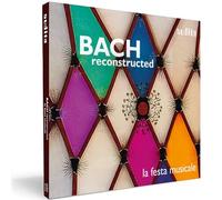 Bach Reconstructed. Arrangements d'œuvres de Bach. La Festa Musicale.