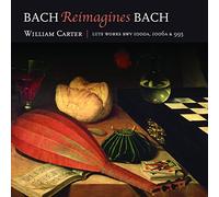 William Carter - Bach Reimagines Bach / William Carter