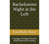 Bachelorette Night at the Loft: A Savage, Unhinged Femdom BDSM Destruction Fantasy