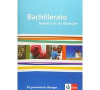 Bachillerato / 99 grammatische Übungen: Spanisch für die Oberstufe