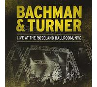 Bachman & Turner - Live At The Roseland Ballroom, NYC