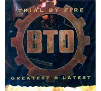Bachman Turner Overdrive - Trial By Fire: Greatest & Latest