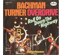 Bachman Turner Overdrive - Roll on Down the Highway