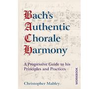 Bach's Authentic Chorale Harmony - Workbook: A Progressive Guide to his Principles and Practices