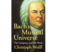 Bach's Musical Universe: The Composer and His Work
