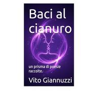 Baci al cianuro: un prisma di poesie raccolte.