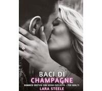 Baci di Champagne: Romanzo Erotico con Sesso Esplicito - per Adulti: 435