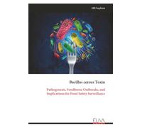 Bacillus cereus Toxin: Pathogenesis, Foodborne Outbreaks, and Implications for Food Safety Surveillance