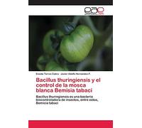 Bacillus thuringiensis y el control de la mosca blanca Bemisia tabaci: Bacillus thuringiensis es una bacteria biocontroladora de insectos, entre estos, Bemicia tabaci