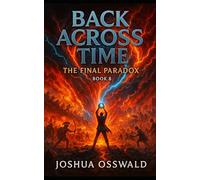 BACK ACROSS TIME: Book VIII: The Final Paradox