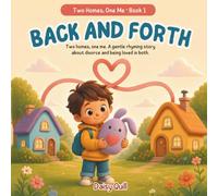Back and Forth: A Gentle Rhyming Story About Divorce, Two Homes, and Being Loved in Both (Ages 4-8): 1 (Two Homes, One Me)
