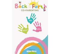 Back and Forth: Kids First a Back and Forth Journal: A Logbook for Better Co-Parenting Communication - Struggling with communication between Parents