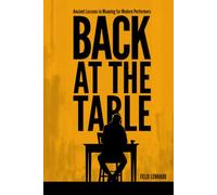 Back at the Table: Ancient Lessons in Meaning for Modern Performers (Late to the Table)