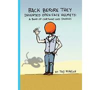Back Before They Invented Open Face Helmets: A Book of Cartoons and Doodles