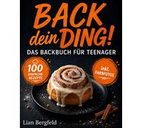 Back dein Ding! - Das Backbuch für Teenager: 100 einfache Rezepte von Trendideen bis Snacks mit Farbfotos und Budget-Tipps