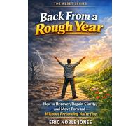Back From a Rough Year: How to Recover, Regain Clarity, and Move Forward - Without Pretending You’re Fine (THE RESET SERIES)