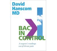 Back in Control: A Surgeon’s Roadmap Out of Chronic Pain, 2nd Edition