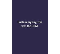 Back In My Day, This Was The CRM: Lined Notebook | Journal | Diary | Work Humor | Joke | Office Gag Gift (Sales Humor)