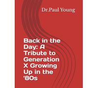 Back in the Day: A Tribute to Generation X Growing Up in the '80s