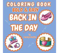 Back In The Day Coloring Book Bold & Easy: Nostalgia for fashion, gaming consoles, collectibles , school supplies and technology vol 4 (BACK IN THE DAY: Nostalgia Coloring Book Bold & Easy)