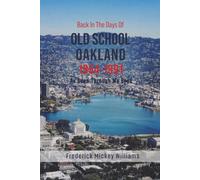 Back In The Days of Old School Oakland: As Seen Through My Eyes (1954-1991)