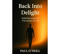 Back Into Delight: Grief Recovery at the Speed of Life