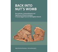 Back into Nut's Womb: The Evolution, Contextualisation, and Significance of Burial Containers in Ancient Egypt from the Old Kingdom Onward