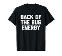 Back of The Bus Energy - Fresco Divertido Dicho sarcástico Novedad Camiseta