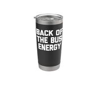 Back Of The Bus Energy - Fresco divertido dicho sarcástico novedad Vaso térmico de acero inoxidable de doble pared