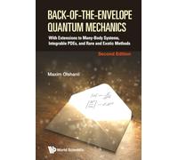 Back-of-the-envelope Quantum Mechanics: With Extensions To Many-body Systems, Integrable Pdes, And Rare And Exotic Methods (second Edition)