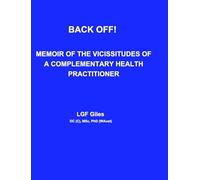 Back Off!: Memoir of the Vicissitudes of a Complementary Health Practitioner