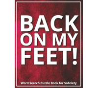 Back on My Feet! Word Search Puzzle Book for Sobriety: A Meaningful Gift for Loved Ones or Yourself Going Through Addiction Recovery | Inspiring Large Print Puzzles for Healing, Rehab Support, and Hope | With Positive Words | Includes Gift Note Page
