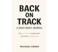Back on Track: A Daily Reset Journal: A Low-Pressure Daily Reset for Burned-Out People Who Just Need One Good Day at a Time (The Back on Track Reset Series)