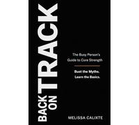 Back on Track: The Busy Person's Guide to Core Strength