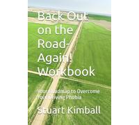 Back Out on the Road-Again! Workbook: Your Roadmap to Overcome Your Driving Phobia