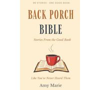 Back Porch Bible: 96 Stories From the Good Book Like You've Never Heard Them