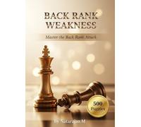 Back Rank Weakness: Master the Back Rank Attack - 500 Chess Tactical Puzzles for Devastating Checkmates: Master the Most Common Winning Pattern | ... - Complete 10-Book Training Series)