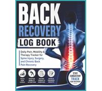 Back Recovery Log Book: Track Pain Levels, Physical Therapy, Mobility Progress, Medications, and Daily Recovery Notes | Simple One-Page Daily Format ... and Chronic Back Pain | 8.5 x 11, 120 Pages