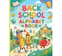 BACK SCHOOL TO ALPHABET BOOK: Get Ready for School with the Ultimate ABC Adventure!