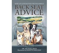 Back Seat Advice: More Life Lessons From Treating Animals (Rear View Wisdom)