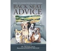 Back Seat Advice: More Life Lessons From Treating Animals (Rear View Wisdom)